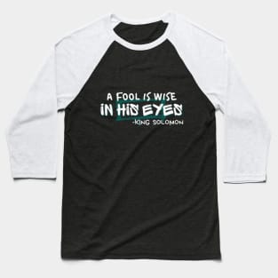A fool is wise in his eyes Baseball T-Shirt